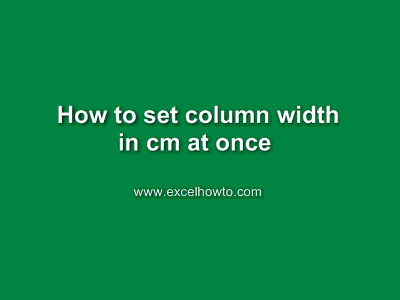 How To Set Column Width In cm At Once