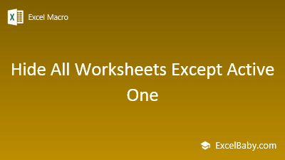 Excel Macro: Hide All Worksheets Except Active One - ExcelBaby